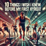 10 Things I Wish I Knew Before My First HYROX!